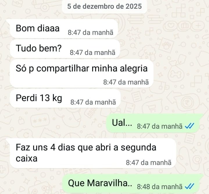 Conversa no WhatsApp: Só pra compartilhar minha alegria: perdi 13 kg! Faz uns 4 dias que abri a segunda caixa.